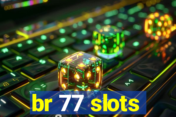 br 77 slots